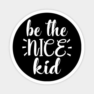 Be The Nice Kid Magnet